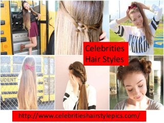 http://www.celebritieshairstylepics.com/
Celebrities
Hair Styles
 