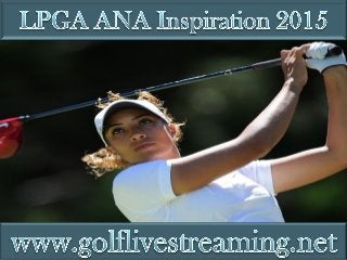 live 2015 LPGA ANA Inspiration stream