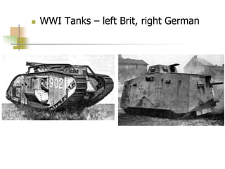  WWI Tanks – left Brit, right German
 