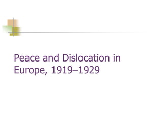 Peace and Dislocation in
Europe, 1919–1929
 