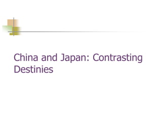 China and Japan: Contrasting
Destinies
 