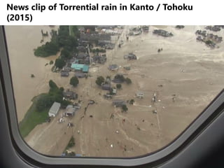 3
News clip of Torrential rain in Kanto / Tohoku
(2015)
 