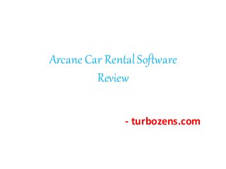 Arcane Car Rental Software
Review
- turbozens.com
 
