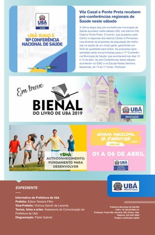 Vila Casal e Ponte Preta recebem
pré-conferências regionais de
Saúde neste sábado
A última etapa das pré-conferências municipais de
Saúde acontece neste sábado (30), nos bairros Vila
Casal e Ponte Preta. O evento, que já passou pelo
Centro e regionais dos bairros Cibraci e Primavera
visa levantar as propostas da população de melho-
rias na saúde de um modo geral, garantindo um
SUS de qualidade para todos. As propostas apre-
sentadas serão encaminhadas para a 11ª Conferên-
cia Municipal de Saúde, que acontecerá nos dias 12
e 13 de abril. As pré-Conferências deste sábado
acontecem no CAIC e na Escola Nossa Senhora
Aparecida, de 14 às 17 horas. Participe!
 