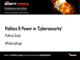 Politics & Power in ‘Cybersecurity’
Pukhraj Singh
#PukhrajSingh
 