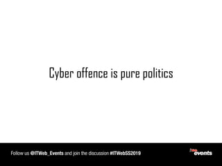 Cyber offence is pure politics
 
