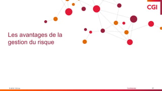 © 2019 CGI inc. Confidentiel
Les avantages de la
gestion du risque
41© 2019 CGI inc.
 