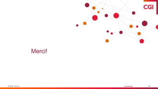 © 2019 CGI inc. Confidentiel 46
Merci!
 