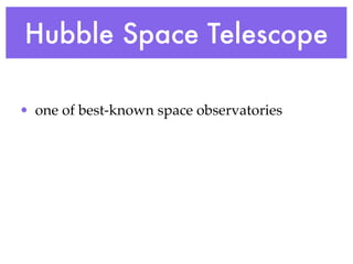 Hubble Space Telescope

• one of best-known space observatories
 