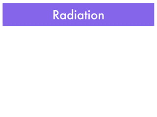 Radiation
 