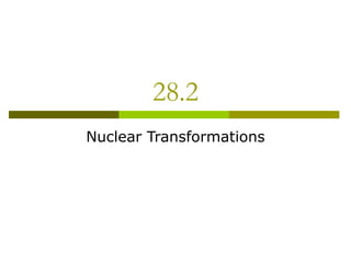 28.2 Nuclear Transformations 