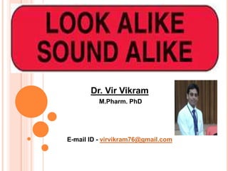 Dr. Vir Vikram
M.Pharm. PhD
E-mail ID - virvikram76@gmail.com
 