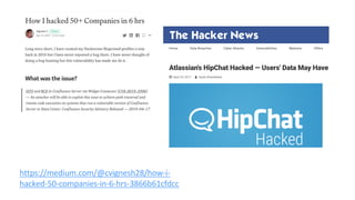 https://medium.com/@cvignesh28/how-i-
hacked-50-companies-in-6-hrs-3866b61cfdcc
 