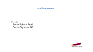 httpd hide version
httpd:
ServerTokens Prod
ServerSignature Off
 