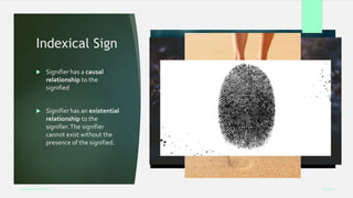 Indexical Sign
 Signifier has a causal
relationship to the
signified
 Signifier has an existential
relationship to the
signifier.The signifier
cannot exist without the
presence of the signified.
Week 5
Analysing Performance
 