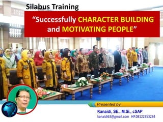 “Successfully CHARACTER BUILDING
and MOTIVATING PEOPLE”
Silabus Training
 
