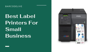 BARCODELIVE
Best Label
Printers For
Small
Business
 
