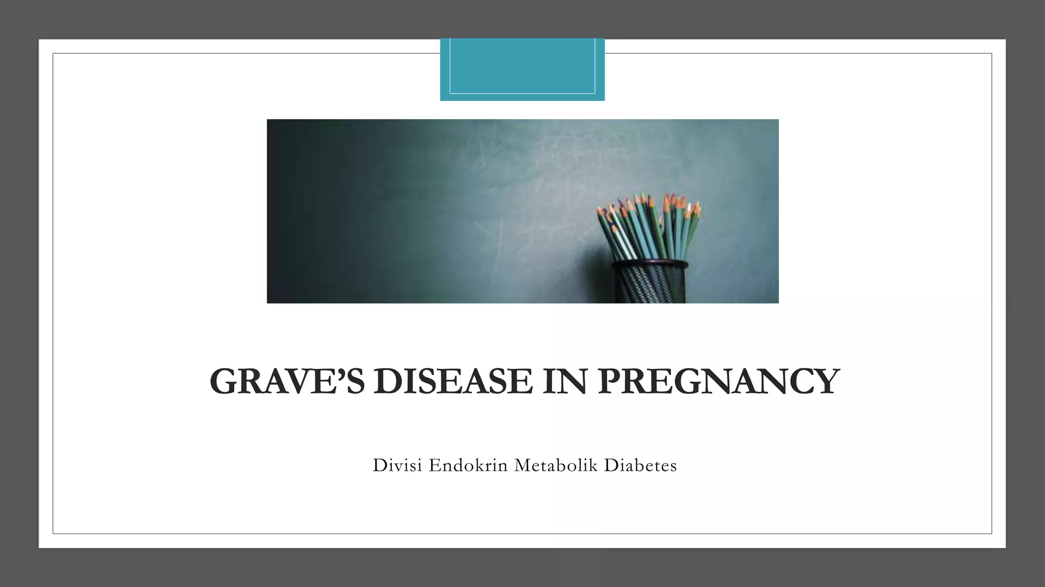 Grave’s disease in Pregnancy .pptx