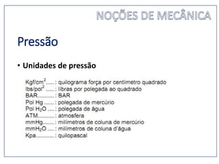 Pressão
• Unidades de pressão
 