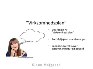 ”Virksomhedsplan”
• Udarbejde ny
”virksomhedsplan”
• Porteføljeplan - samlemappe
• Løbende overblik over
opgaver, struktur og adfærd
 