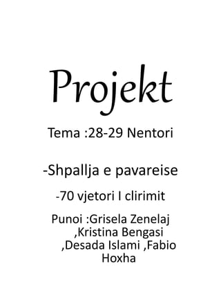 Projekt
Tema :28-29 Nentori
-Shpallja e pavareise
-70 vjetori I clirimit
Punoi :Grisela Zenelaj
,Kristina Bengasi
,Desada Islami ,Fabio
Hoxha
 
