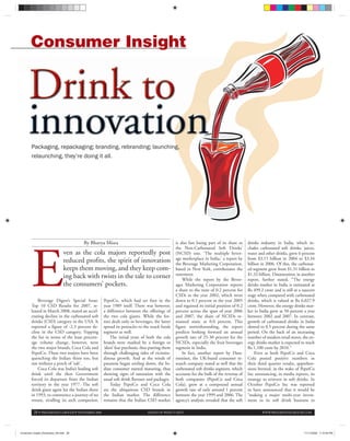 28 • PROGRESSIVE GROCER • NOVEMBER 2008 AHEAD OF WHAT’S NEXT WWW.PROGRESSIVEGROCER.COM
Consumer Insight
By Bhavya Misra
E
ven as the cola majors reportedly post
reduced profits, the spirit of innovation
keeps them moving, and they keep com-
ing back with twists in the tale to corner
the consumers’ pockets.
Beverage Digest’s Special Issue:
Top 10 CSD Results for 2007, re-
leased in March 2008, stated an accel-
erating decline in the carbonated soft
drinks (CSD) category in the USA. It
reported a figure of -2.3 percent de-
cline in the CSD category. Topping
the list in terms of the least percent-
age volume change, however, were
the two major brands, Coca Cola and
PepsiCo. These two majors have been
quenching the Indian thirst too, but
not without a pinch of ‘salt’.
Coca Cola was India’s leading soft
drink until the then Government
forced its departure from the Indian
territory in the year 1977. The soft
drink giant again hit the Indian shore
in 1993, to commence a journey of no
return, rivalling its arch competitor,
PepsiCo, which had set foot in the
year 1989 itself. There was however,
a difference between the offerings of
the two cola giants. While the for-
mer dealt only in beverages, the latter
spread its pentacles to the snack foods
segment as well.
The initial years of both the cola
brands were marked by a foreign or
‘alien’ fear psychosis, thus putting them
through challenging tides of vicissitu-
dinous growth. And as the winds of
paranoia began settling down, the In-
dian consumer started maturing, thus
showing signs of saturation with the
usual soft drink flavours and packages.
Today PepsiCo and Coca Cola
are the ubiquitous CSD brands in
the Indian market. The difference
remains that the Indian CSD market
is also fast losing part of its share to
the Non-Carbonated Soft Drinks’
(NCSD) one. ‘The multiple bever-
age marketplace in India,’ a report by
the Beverage Marketing Corporation,
based in New York, corroborates the
statement.
While the report by the Bever-
ages Marketing Corporation reports
a share to the tune of 0.2 percent for
CSDs in the year 2002, which went
down to 0.1 percent in the year 2005
and regained its initial position of 0.2
percent across the span of year 2006
and 2007, the share of NCSDs re-
mained static at 0.0 percent. This
figure notwithstanding, the report
predicts looking forward an annual
growth rate of 25-30 percent for the
NCSDs, especially the fruit beverages
segment in India.
In fact, another report by Data-
monitor, the UK-based consumer re-
search company stated as well that the
carbonated soft drinks segment, which
accounts for the bulk of the revenue of
both companies (PepsiCo and Coca
Cola), grew at a compound annual
growth rate of only around 1 percent
between the year 1999 and 2006. The
agency’s analysis revealed that the soft
drinks industry in India, which in-
cludes carbonated soft drinks, juices,
water and other drinks, grew 6 percent
from $3.15 billion in 2004 to $3.34
billion in 2006. Of this, the carbonat-
ed segment grew from $1.31 billion to
$1.32 billion. Datamonitor, in another
report, further stated, “The energy
drinks market in India is estimated at
Rs 499.2 crore and is still at a nascent
stage when compared with carbonated
drinks, which is valued at Rs 6,027.9
crore. However, the energy drinks mar-
ket in India grew at 50 percent a year
between 2002 and 2007. In contrast,
growth of carbonated drinks in India
slowed to 0.5 percent during the same
period. On the back of an increasing
number of modern retail stores, the en-
ergy drinks market is expected to reach
Rs 1,100 crore by 2010.”
Even as both PepsiCo and Coca
Cola posted positive numbers in
their third quarter results, apprehen-
sions brewed, in the wake of PepsiCo
Inc announcing, in media reports, its
strategy to reinvest in soft drinks. In
October PepsiCo Inc was reported
to have announced that it would be
“making a major multi-year invest-
ment in its soft drink business to
Drink to
innovationPackaging, repackaging; branding, rebranding; launching,
relaunching, they’re doing it all.
Consumer insight_November_08.indd 28Consumer insight_November_08.indd 28 11/11/2008 7:14:05 PM11/11/2008 7:14:05 PM
 