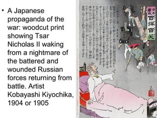 • A Japanese
propaganda of the
war: woodcut print
showing Tsar
Nicholas II waking
from a nightmare of
the battered and
wou...