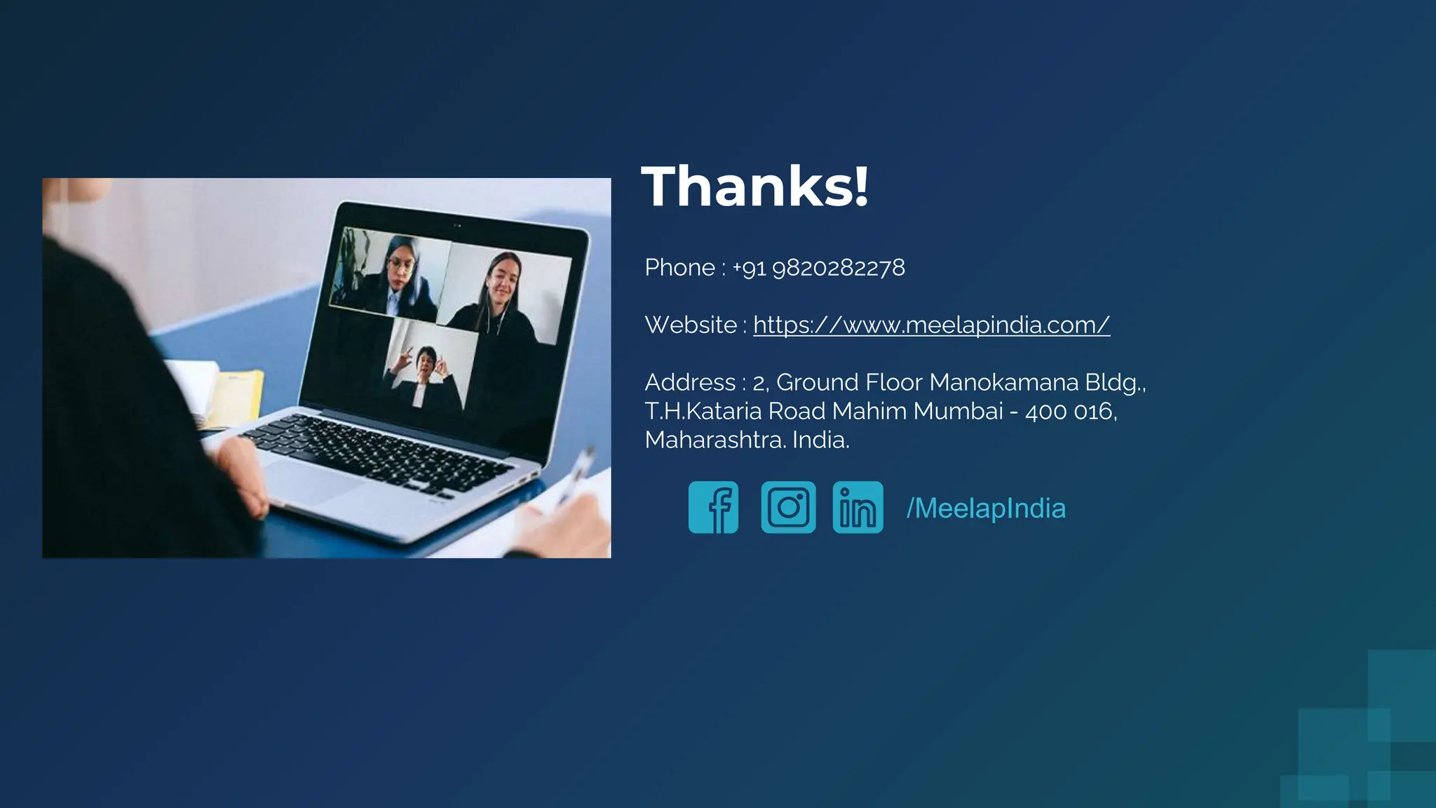 Thanks!
Phone : +91 9820282278
Website : https://www.meelapindia.com/
Address : 2, Ground Floor Manokamana Bldg.,
T.H.Kataria Road Mahim Mumbai - 400 016,
Maharashtra. India.
/MeelapIndia
 