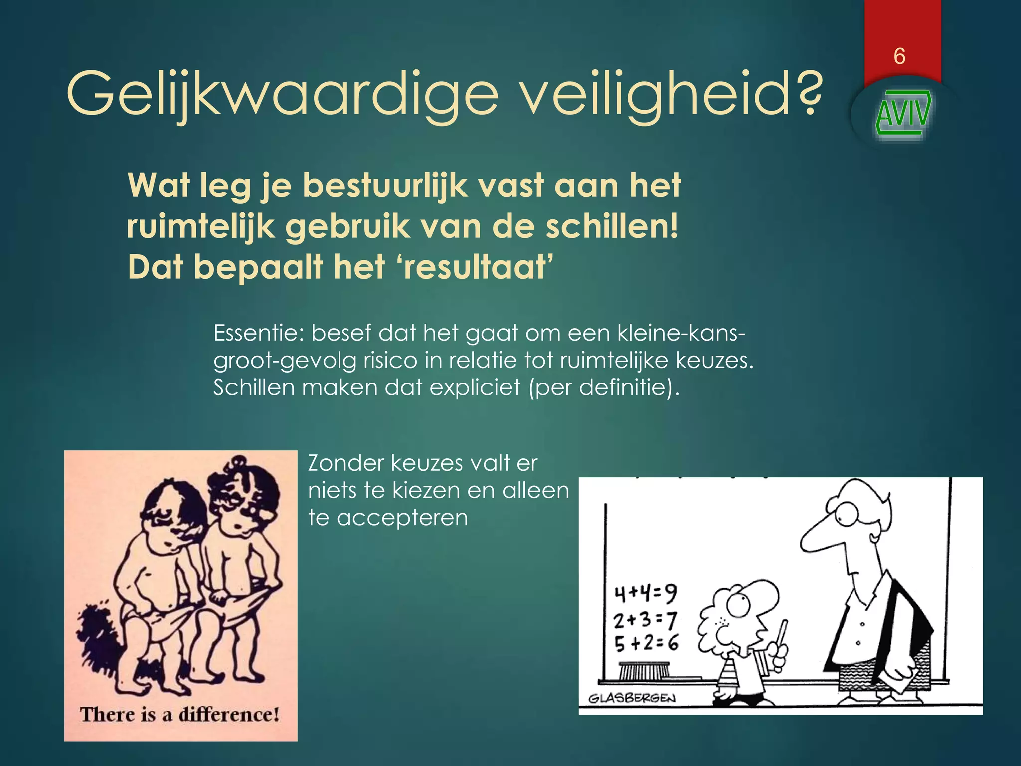 Gelijkwaardige veiligheid?
6
Wat leg je bestuurlijk vast aan het
ruimtelijk gebruik van de schillen!
Dat bepaalt het ‘resultaat’
Essentie: besef dat het gaat om een kleine-kans-
groot-gevolg risico in relatie tot ruimtelijke keuzes.
Schillen maken dat expliciet (per definitie).
Zonder keuzes valt er
niets te kiezen en alleen
te accepteren
 