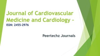 Journal of Cardiovascular
Medicine and Cardiology –
ISSN: 2455-2976
Peertechz Journals
 