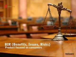 BIR (Benefits, Issues, Risks)
Product focused on consumers

 