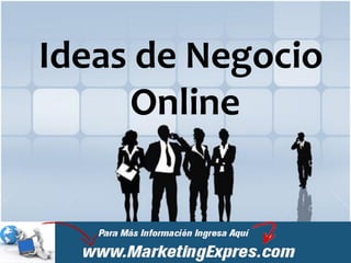 Ideas de Negocio
     Online
 