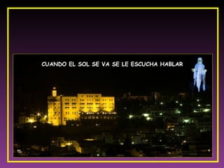 CUANDO EL SOL SE VA SE LE ESCUCHA HABLAR   