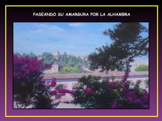 PASEANDO SU AMARGURA POR LA ALHAMBRA  