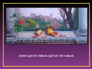 DICEN QUE ES VERDAD QUE SE OYE HABLAR 
