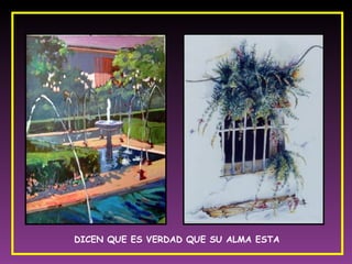 DICEN QUE ES VERDAD QUE SU ALMA ESTA  