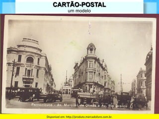 CARTÃO-POSTAL
                  um modelo




Disponível	
  em:	
  hFp://produto.mercadolivre.com.br.	
  
 