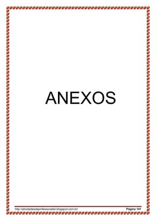 http://atividadesdaprofessorabel.blogspot.com.br/ Página 141
ANEXOS
 