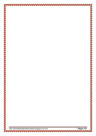 http://atividadesdaprofessorabel.blogspot.com.br/ Página 151
 