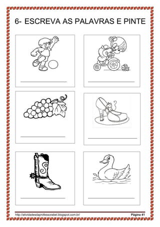 http://atividadesdaprofessorabel.blogspot.com.br/ Página 41
6- ESCREVA AS PALAVRAS E PINTE
 