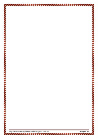http://atividadesdaprofessorabel.blogspot.com.br/ Página 82
 