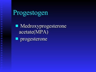 Progestogen Medroxyprogesterone acetate(MPA) progesterone   