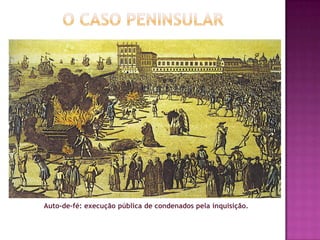 Auto-de-fé: execução pública de condenados pela inquisição.
 