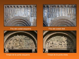 Fris del costat esquerra Fris del costat dret Timpà de la porta dreta Timpà de la porta esquerra 