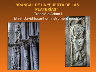 BRANCAL DE LA “PUERTA DE LAS PLATERÍAS”  Creació d’Adam i El rei David tocant un instrument musical 