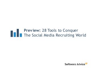 Preview: 28 Tools to Conquer  
The Social Media Recruiting World
 