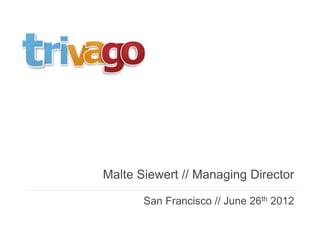 Malte Siewert // Managing Director

       San Francisco // June 26th 2012
 