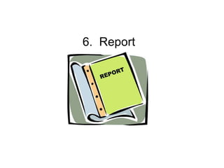 6.  Report 