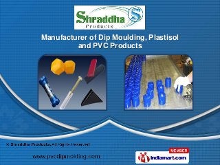 Manufacturer of Dip Moulding, Plastisol
         and PVC Products
 