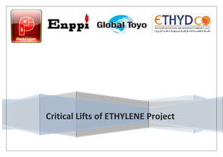 Critical Lifts of ETHYLENE Project
 